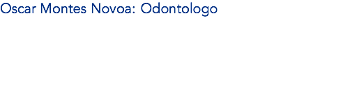 Oscar Montes Novoa: Odontólogo